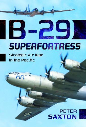 Бумажная книга «B-29 Superfortress: Strategic Air War in the Pacific», автор Питер Сакстон - фото №1