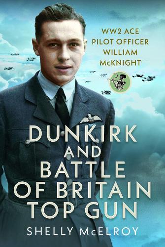 Паперова книга «Dunkirk and Battle of Britain Top Gun: WW2 Ace Pilot Officer William McKnight», автор Шеллі МакЕлрой - фото №1