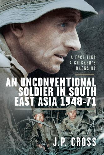 Бумажная книга «A Face Like a Chicken's Backside: An Unconventional Soldier in South East Asia, 1948–71», автор Дж. П. Кросс - фото №1