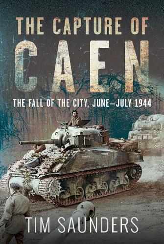 Бумажная книга «The Capture of Caen: The Fall of the City, June–July 1944», автор Тим Сондерс - фото №1