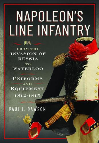 Бумажная книга «Napoleon’s Line Infantry – From the Invasion of Russia to Waterloo: Uniforms and Equipment», автор Пол Л. Доусон - фото №1