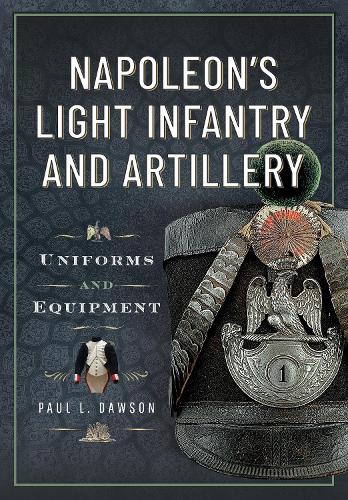 Бумажная книга «Napoleon’s Light Infantry and Artillery: Uniforms and Equipment», автор Пол Л. Доусон - фото №1