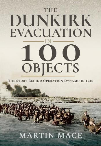 [object Object] «The Dunkirk Evacuation in 100 Objects: The Story Behind Operation Dynamo in 1940», автор Мартин Мейс - фото №1