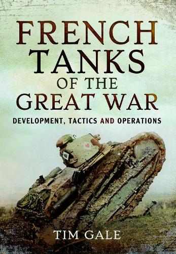 Паперова книга «French Tanks of the Great War: Development, Tactics and Operations», автор Тім Гейл - фото №1