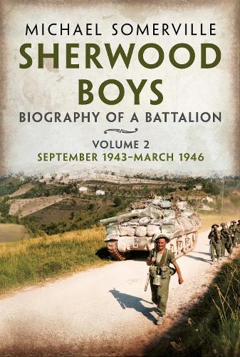 Бумажная книга «Sherwood Boys: Biography of a Battalion Volume 2: September 1943–March 1946», автор Майкл Сомервилл - фото №1