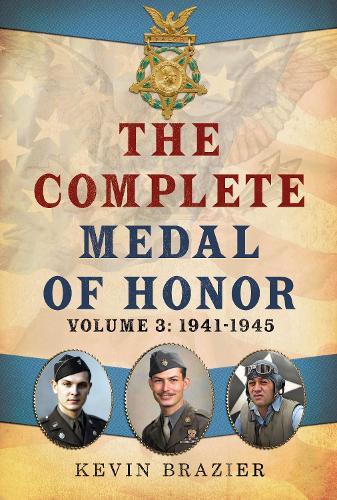 Бумажная книга «The Complete Medal of Honor: Volume 3: 1941-1945», автор Кевин Брейзер - фото №1