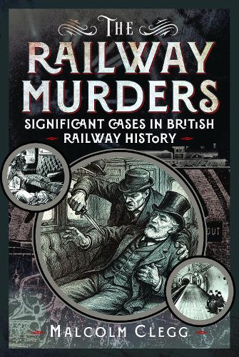 Бумажная книга «The Railway Murders: Significant Cases in British Railway History», автор Малкольм Клегг - фото №1