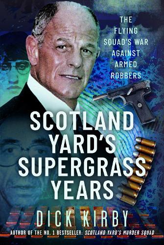 Паперова книга «Scotland Yard’s Supergrass Years: The Flying Squad’s War Against Armed Robbers», автор Дік Кірбі - фото №1