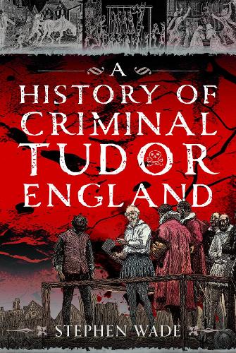 Паперова книга «A History of Criminal Tudor England», автор Стівен Вейд - фото №1