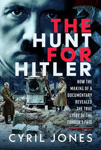 Бумажная книга «The Hunt for Hitler: How I Discovered the True Story of The Führer’s Fate», автор Сирил Джонс - фото №1