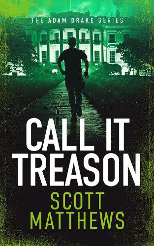 Паперова книга «Call It Treason: An Adam Drake novel», автор Скотт Метьюз - фото №1
