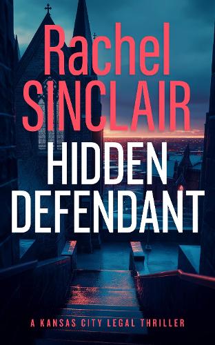 Бумажная книга «Hidden Defendant: A Kansas City Legal Thriller 3», автор Рэйчел Синклер - фото №1