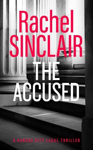 Бумажная книга «The Accused: A Kansas City Legal Thriller 9», автор Рэйчел Синклер - фото №1