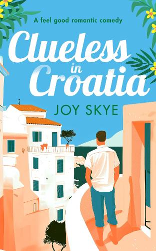 Бумажная книга «Clueless in Croatia: A feel-good romantic comedy, the perfect beach read», автор Джой Скай - фото №1