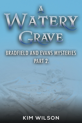 Паперова книга «A Watery Grave: Bradfield and Evans Mysteries – Part 2», автор Кім Уілсон - фото №1