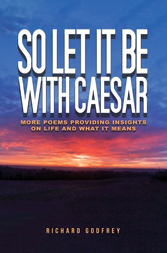 Бумажная книга «So Let It Be With Caesar: More Poems Providing Insights On Life And What It Means», автор Ричард Годфри - фото №1