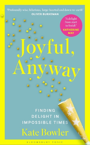 Бумажная книга «Joyful, Anyway: Finding Delight in Impossible Times», автор Кейт Боулер - фото №1