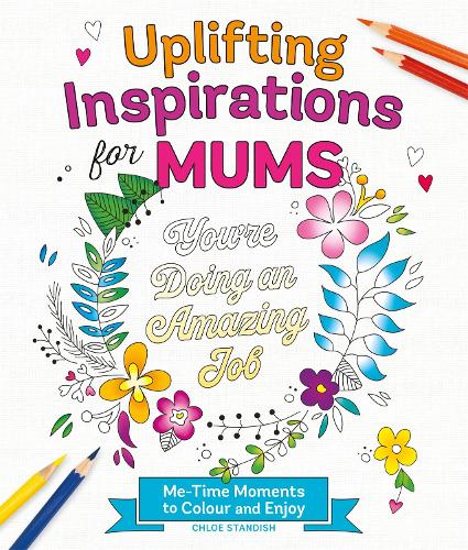 Paper book «Uplifting Inspirations for Mums: Me-Time Moments to Colour and Enjoy», author Chloe Standish - фото №1