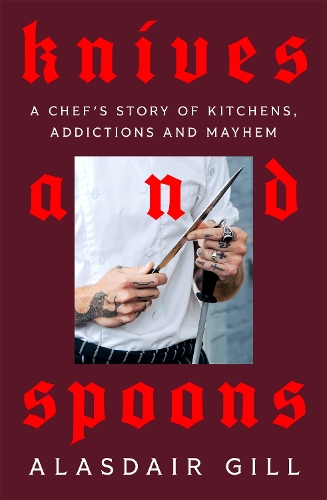 Бумажная книга «Knives and Spoons: A Chef's Story of Kitchens, Addictions and Mayhem», автор Аласдер Гилл - фото №1