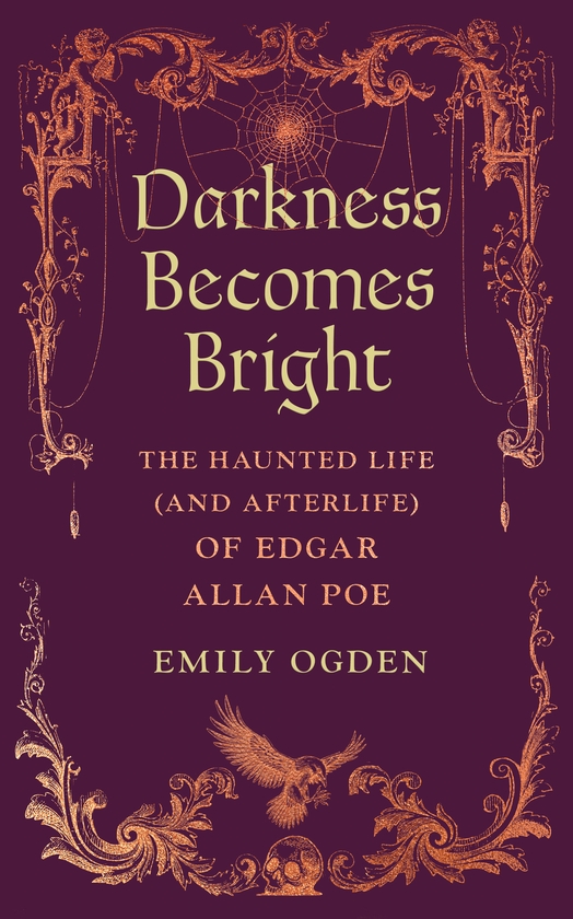 Паперова книга «Darkness Becomes Bright: The Haunted Life (and Afterlife) of Edgar Allan Poe», автор Емілі Огден - фото №1