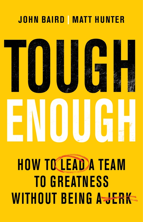 Бумажная книга «Tough Enough: How to Lead a Team to Greatness Without Being a Jerk», авторов Джон Бэрд, Мэтт Хантер - фото №1