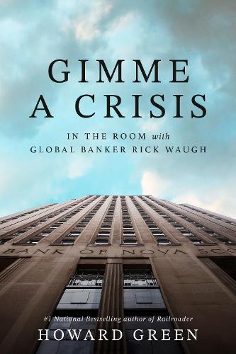 Бумажная книга «Gimme a Crisis: In the Room with Global Banker Rick Waugh», автор Говард Грин - фото №1