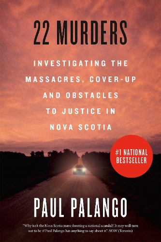 Бумажная книга «22 Murders: Investigating the Massacres, Cover-up and Obstacles to Justice in Nova Scotia», автор Пол Паланго - фото №1