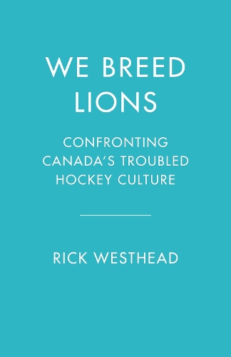Паперова книга «We Breed Lions: Confronting Canada's Troubled Hockey Culture», автор Стівен Брант - фото №1