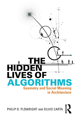 Бумажная книга «The Hidden Lives of Algorithms: Geometry and Social Meaning in Architecture», авторов Филип Д. Плоурайт, Сильвио Карта - фото №1