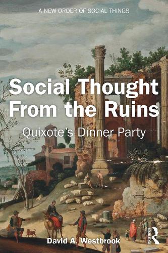 Бумажная книга «Social Thought From the Ruins: Quixote’s Dinner Party», автор Дэвид А. Уэстбрук - фото №1