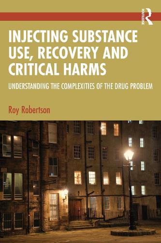 Бумажная книга «Injecting Substance Use, Recovery and Critical Harms: Understanding the Complexities of the Drug Problem», автор Рой Робертсон - фото №1