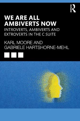 Бумажная книга «We Are All Ambiverts Now: Introverts, Ambiverts, and Extroverts in the C-Suite», автор Карл Мур - фото №1