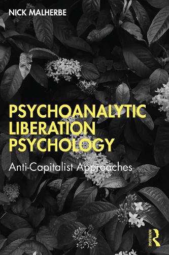 Паперова книга «Psychoanalytic Liberation Psychology: Anti-Capitalist Approaches», автор Нік Малхербе - фото №1