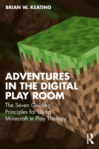 Паперова книга «Adventures in the Digital Playroom: The Seven Guiding Principles for Using Minecraft in Play Therapy», автор Браян В. Кітинг - фото №1