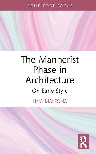 Паперова книга «The Mannerist Phase in Architecture: On Early Style», автор Ліна Мальфона - фото №1
