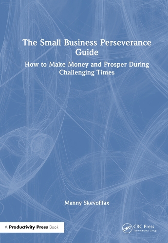 Бумажная книга «The Small Business Perseverance Guide: How to Make Money and Prosper During Challenging Times», автор Мэнни Скевофилакс - фото №1