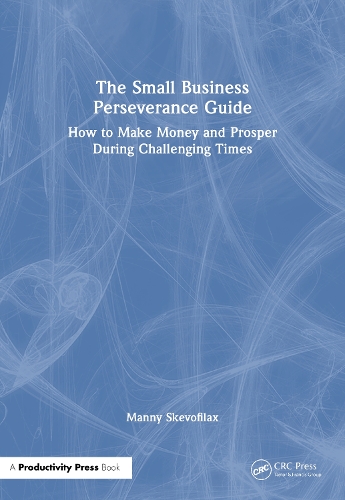 Бумажная книга «The Small Business Perseverance Guide: How to Make Money and Prosper During Challenging Times», автор Мэнни Скевофилакс - фото №1