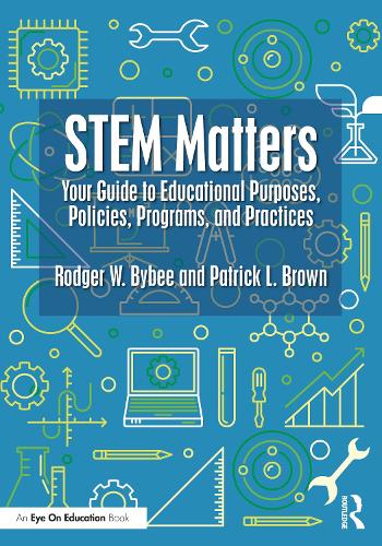 Паперова книга «STEM Matters: Your Guide to Educational Purposes, Policies, Programs, and Practices», автор Роджер В. Байбі - фото №1