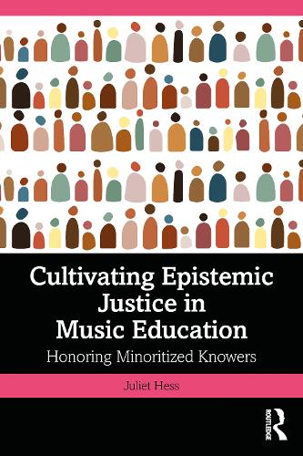 Паперова книга «Cultivating Epistemic Justice in Music Education: Honoring Minoritized Knowers», автор Джульєтта Хесс - фото №1