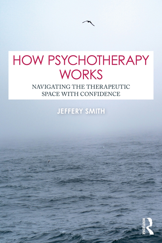 Паперова книга «How Psychotherapy Works: Navigating the Therapeutic Space with Confidence», автор Джеффері Сміт - фото №1