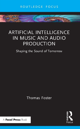Бумажная книга «Artificial Intelligence in Music and Audio Production: Shaping the Sound of Tomorrow», автор Томас Фостер - фото №1