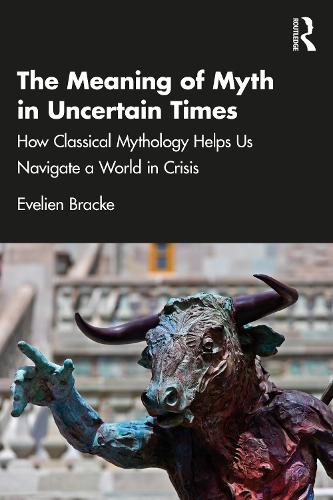 Паперова книга «The Meaning of Myth in Uncertain Times: How Classical Mythology Helps Us Navigate a World in Crisis», автор Евелін Бракке - фото №1