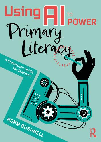 Бумажная книга «Using AI to Power Primary Literacy: A Classroom Guide for Teachers», автор Адам Бушнелл - фото №1