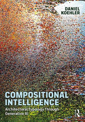 Бумажная книга «Compositional Intelligence: Architectural Typology Through Generative AI», автор Даниэль Келер - фото №1