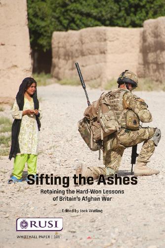 Бумажная книга «Sifting the Ashes: Retaining the Hard-Won Lessons of Britain’s Afghan War», автор Джек Уотлинг - фото №1