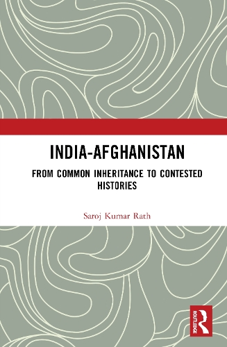 Паперова книга «India–Afghanistan: From Common Inheritance to Contested Histories», автор Сародж Кумар Ратх - фото №1