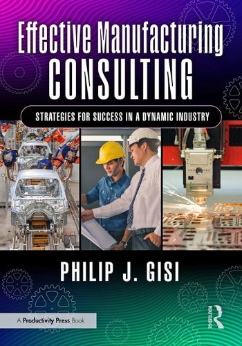 Бумажная книга «Effective Manufacturing Consulting: Strategies for Success in a Dynamic Industry», автор Филип Дж. Гизи - фото №1