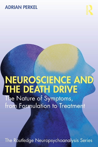 Паперова книга «Neuroscience and the Death Drive: The Nature of Symptoms, from Formulation to Treatment», автор Адріан Перкель - фото №1