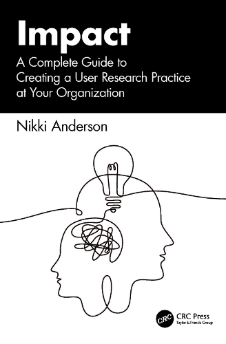 Бумажная книга «Impact: A Complete Guide to Creating a User Research Practice at Your Organization», автор Никки Андерсон - фото №1