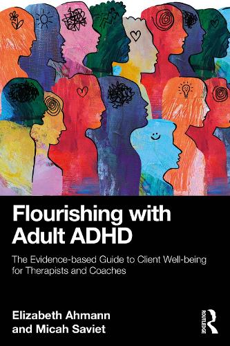 Паперова книга «Flourishing with Adult ADHD: The Evidence-based Guide to Client Well-being for Therapists and Coaches», авторів Елізабет Ахманн, Міка Савієт - фото №1